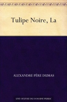 Tulipe Noire, La (French Edition) - Alexandre Père Dumas