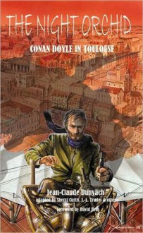 The Night Orchid: Conan Doyle in Toulouse - Jean-Claude Dunyach, David Brin, Sheryl Curtis, Jean-Louis Trudel