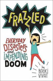 Frazzled: Everyday Disasters and Impending Doom - Booki Vivat,Booki Vivat