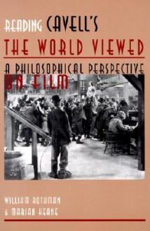 Reading Cavell's The World Viewed: A Philosophical Perspective on Film (Contemporary Approaches to Film and Media Series) - William Rothman