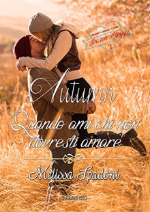 Autumn- Quando Ami Chi Non Dovresti Amare (The Season Trilogy Vol. 2) - Melissa Spadoni, Le Muse Grafica