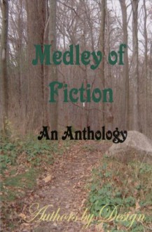 Medley of Fiction: An Anthology - Andrea Allison, Carrie Chesney, C.L. Scarr, Cynthia Bateman, Dora Archer, E.J. Hayes, Jeannine Dufresne, Jia Lin, Kechelle Barness, Lawrence D. Collins, Mike Massey, Randi-Lee Ryder, Robin Layne, Sharon Kasenberg, Susie Hawes, Thomas E. Lynn, Tommie Lyn, Virginia L. Fair