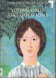 Young Jesus Asks Questions - Florence Mary Fitch