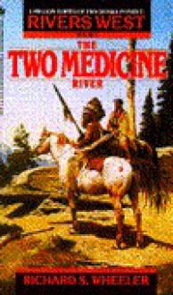 The Two Medicine River - Richard S. Wheeler