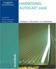 Harnessing AutoCAD® 2006 - Thomas A. Stellman, G.V. Krishnan