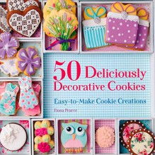 50 Deliciously Decorative Cookies: Easy-to-Make Cookie Creations - Fiona Pearce