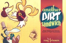 Another Dirt Sandwich: Some Rambling and Hilarious Exploits of Tbyrd Fearlessness - Ray Friesen