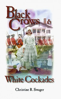 Black Crows & White Cockades - Christine R. Swager, Laurent M. St Georges