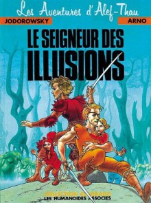 Les Aventures d'Alef-Thau, tome 4 : Le seigneur des illusions - Alejandro Jodorowsky, Arno