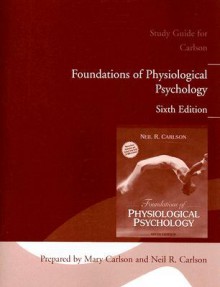 Foundations Of Physiological Psychology: Study Guide - Neil R. Carlson