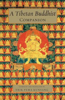 A Tibetan Buddhist Companion: Teachings from the Great Masters of the Nyingma and Kagyu Traditions - Erik Pema Kunsang