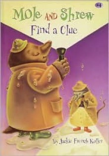 Mole and Shrew Find a Clue, Vol. 4 - Jackie French Koller, Anne Reas