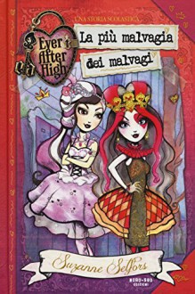 La più malvagia dei malvagi. Ever After High - Suzanne Selfors