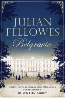 Julian Fellowes's Belgravia - Julian Fellowes