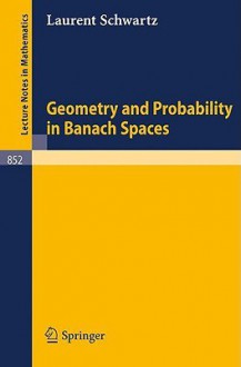 Geometry And Probability In Banach Spaces - L. Schwartz, Paul R. Chernoff