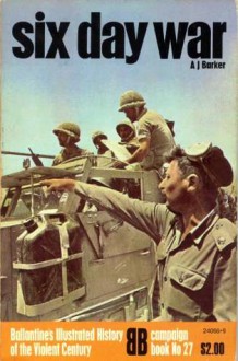 Six Day War (Ballantine's Illustrated History of the Violent Century- campaign book No. 27) - A.J. Barker