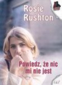 Powiedz, że nic mi nie jest - Rosie Rushton