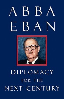 Diplomacy for the Next Century - Abba Solomon Eban