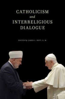 Catholicism and Interreligious Dialogue - James L. Heft