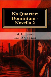 No Quarter: Dominium - Novella 2 - M.J.L. Evans, GM O'Connor