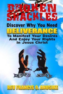 Broken Shackles: Discover Why You Need Deliverance to Manifest Your Desires and Enjoy Your Rights in Christ - Mike Dow, Antonia Blyth