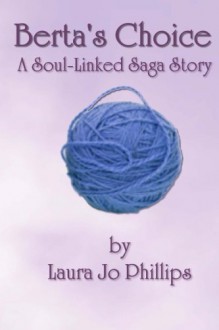 Berta's Choice: The Soul-Linked Saga - Laura Jo Phillips