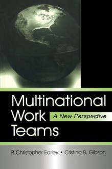 Multinational Work Teams: A New Perspective (Series in Organization and Management) - P. Christopher Earley, Cristina B. Gibson