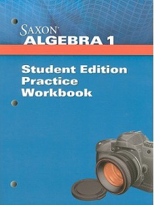 Saxon Algebra 1: Student Practice Workbook - Saxon Publishers