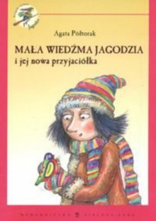 Mała Wiedźma Jagodzia i jej nowa przyjaciółka - Agata Półtorak