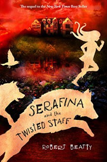 Serafina and the Twisted Staff (A Serafina Novel) - Robert Beatty