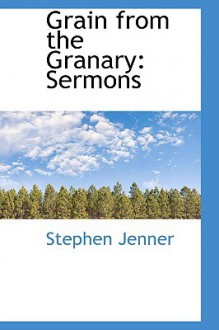 Grain from the Granary: Sermons - Stephen Jenner