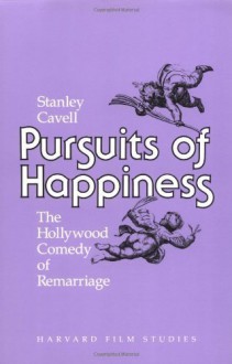 By Stanley Cavell Pursuits of Happiness: The Hollywood Comedy of Remarriage (Harvard Film Studies) - Stanley Cavell