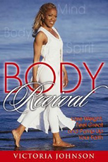 Body Revival: Lose Weight, Feel Great and Pump Up Your Faith - Victoria Johnson