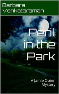 Peril in the Park (Jamie Quinn Mystery Book 3) - Barbara Venkataraman