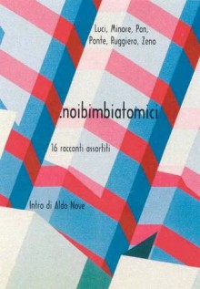 .noibimbiatomici - Collettivo Sparajurij, Nero Luci, Arturo Minore, Audio Pan, Max Ponte, Francesco Ruggiero, Ade Zeno