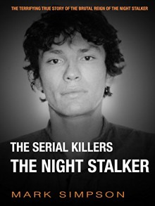 The Serial Killers: The Night Stalker - Mark Simpson