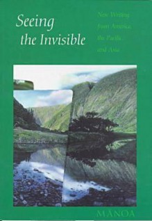 Seeing the Invisible: New Writing from America, the Pacific, and Asia - Frank Stewart