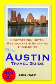 Austin, Texas Travel Guide - Sightseeing, Hotel, Restaurant & Shopping Highlights (Illustrated) - Laura Dawson