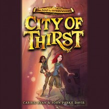 City of Thirst - Carrie Ryan,John Parke Davis,Pat Young,Hachette Audio