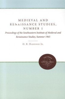 Medieval and Renaissance Studies, Number 1: Proceedings of the Southeastern Institute of Medieval and Renaissance Studies, Summer 1965 - Osborne Bennett Hardison Jr.