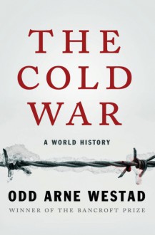 The Cold War: A World History - Odd Arne Westad