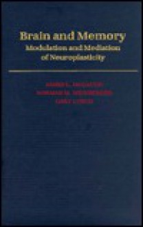 Brain and Memory: Modulation and Mediation of Neuroplasticity - James L. McGaugh, Norman M. Weinberger