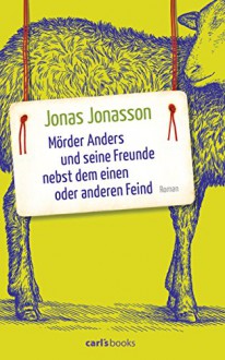 Mörder Anders und seine Freunde nebst dem einen oder anderen Feind: Roman - Jonas Jonasson, Wibke Kuhn