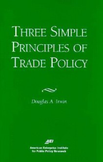 Three Simple Principals of Trade Policy - Douglas A. Irwin