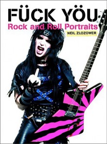 Fück Yöu: Rock and Roll Portraits - Neil Zlozower