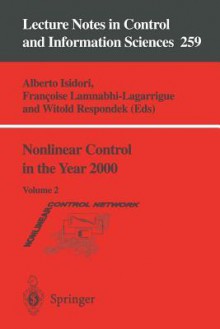 Nonlinear Control in the Year 2000: Volume 2 - Alberto Isidori, FranCoise Lamnabhi-Lagarrigue, Witold Respondek