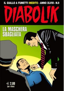 Diabolik anno XLVIII n. 9: La maschera sbagliata - Mario Gomboli, Tito Faraci, Sergio Zaniboni, Paolo Zaniboni