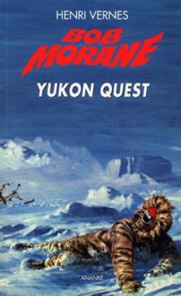 Le piège infernal 2: Yukon Quest (Bob Morane #220) - Henri Vernes, Philippe Durant, Pierre Joubert