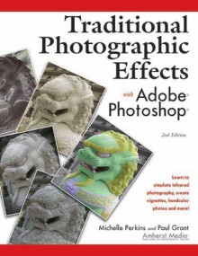 Traditional Photographic Effects with Adobe Photoshop - Michelle Perkins, Paul Grant