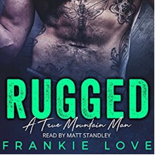 Rugged: A True Mountain Man Audiobook – Unabridged Frankie Love (Author, Publisher),‎ Matt Standley (Narrator) - Frankie Love